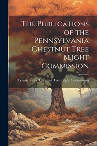 Publications of the Pennsylvania Chestnut Tree Blight Commission