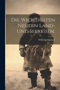 Die wichtigsten neuern Land- und Seereisen.
