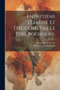 Entretiens D'ariste Et D'eugène, Par Le Père Bouhours;