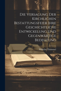 Versagung Der Kirchlichen Bestattungsfeier Ihre Geschichtliche Entwickelung Und Gegenwärtige Bedeutung