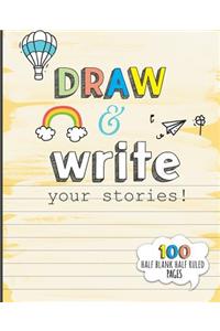 Draw and Write your Stories! 100 Half Blank Half Ruled Pages.