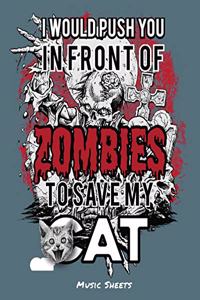 I Would Push You In Front Of Zombies To Save My Cat