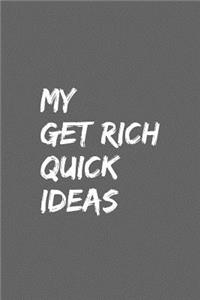 My get rich quick ideas