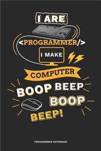 I Are Programmer I Make Computer Boop Beep Boop Beep! Programmer Notebook