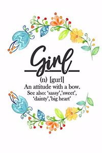 Girl (n) (gurl) An attitude with a bow. See also
