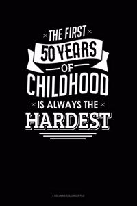 First 50 Years Of Childhood Are Always The Hardest