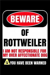 Beware of Rottweiler I Am Not Responsible For My Over Affectionate Dog You Have Been Warned