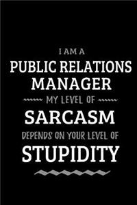 Public Relations Manager - My Level of Sarcasm Depends On Your Level of Stupidity