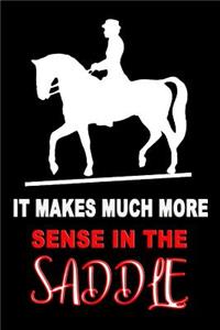 It Makes Much More Sense In The Saddle