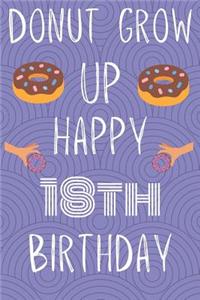 Donut Grow Up Happy 18th Birthday