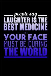 People Say Laughter Is The Best Medicine Your Face Must Be Curing The World