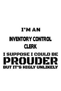 I'm An Inventory Control Clerk I Suppose I Could Be Prouder But It's Highly Unlikely