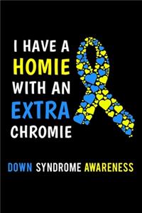 I Have A Homie With An Extra Chromie Down Syndrome Awareness
