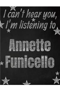 I can't hear you, I'm listening to Annette Funicello creative writing lined notebook: Promoting band fandom and music creativity through writing...one day at a time