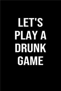 Let's Play A Drunk Game