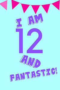 I Am 12 and Fantastic!