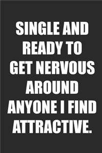 Single and Ready to Get Nervous Around Anyone I Find Attractive