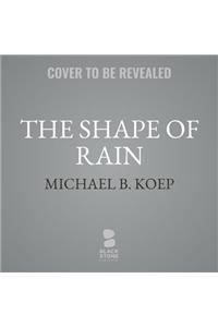 Shape of Rain Lib/E: Part Three of the Newirth Mythology