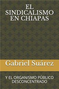 El Sindicalismo En Chiapas