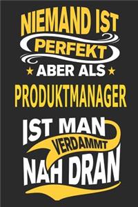 Niemand ist perfekt aber als Produktmanager ist man verdammt nah dran