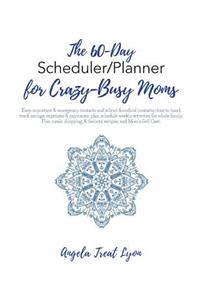 The 60-Day Scheduler/Planner for Crazy-Busy Moms