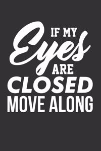 If My Eyes are Closed Move Along
