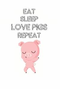 Eat Sleep Love Pigs Repeat