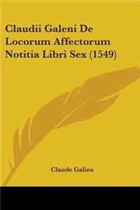 Claudii Galeni De Locorum Affectorum Notitia Libri Sex (1549)