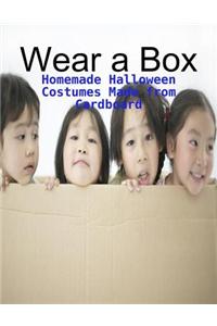 Wear a Box - Homemade Halloween Costumes Made from Cardboard