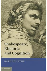 Shakespeare, Rhetoric and Cognition
