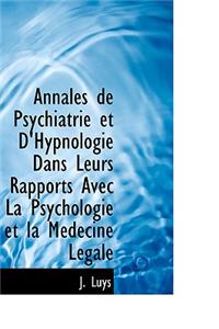 Annales de Psychiatrie Et D'Hypnologie Dans Leurs Rapports Avec La Psychologie Et La M Decine L Gale