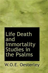 Life Death and Immortality Studies in the Psalms