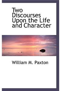 Two Discourses Upon the Life and Character