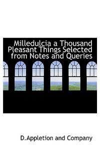 Milledulcia a Thousand Pleasant Things Selected from Notes and Queries