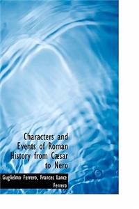 Characters and Events of Roman History from C Sar to Nero