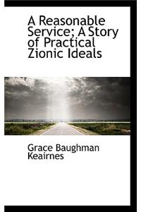 A Reasonable Service; A Story of Practical Zionic Ideals