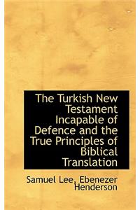 The Turkish New Testament Incapable of Defence and the True Principles of Biblical Translation