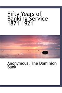 Fifty Years of Banking Service 1871 1921