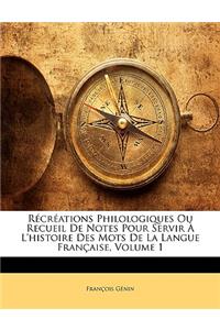 Récréations Philologiques Ou Recueil De Notes Pour Servir À L'histoire Des Mots De La Langue Française, Volume 1