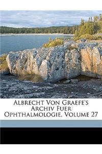 Albrecht Von Graefe's Archiv Fur Ophthalmologie, Siebenundzwanzigster Band.