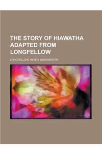 The Story of Hiawatha Adapted from Longfellow