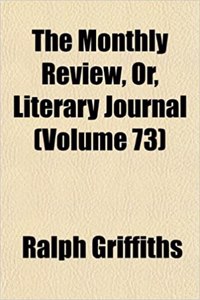 The Monthly Review, Or, Literary Journal (Volume 73)