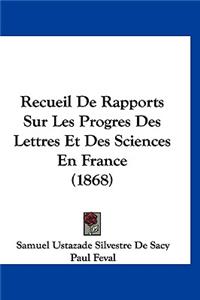 Recueil de Rapports Sur Les Progres Des Lettres Et Des Sciences En France (1868)