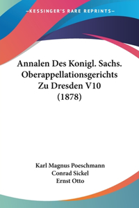 Annalen Des Konigl. Sachs. Oberappellationsgerichts Zu Dresden V10 (1878)