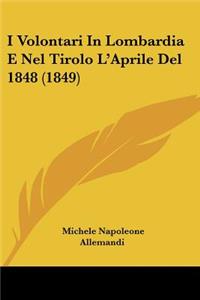 I Volontari in Lombardia E Nel Tirolo L'Aprile del 1848 (1849)