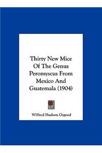 Thirty New Mice of the Genus Peromyscus from Mexico and Guatemala (1904)