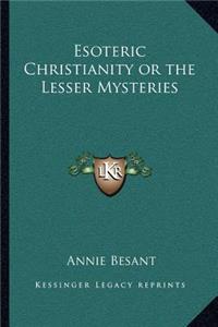 Esoteric Christianity or the Lesser Mysteries