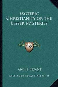 Esoteric Christianity or the Lesser Mysteries