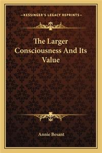 Larger Consciousness and Its Value