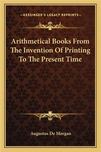 Arithmetical Books From The Invention Of Printing To The Present Time